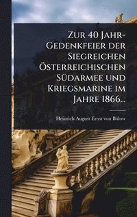 bokomslag Zur 40 Jahr-Gedenkfeier der Siegreichen Ã-sterreichischen SÃ1/4darmee und Kriegsmarine im Jahre 1866...