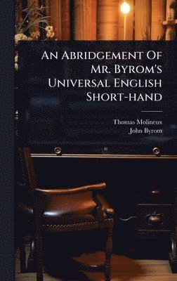 Thomas Molineux, John Byrom - Abridgement Of Mr. Byrom's Universal English Short-hand, Inbunden