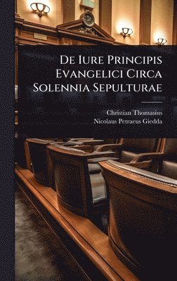 bokomslag De Iure Principis Evangelici Circa Solennia Sepulturae
