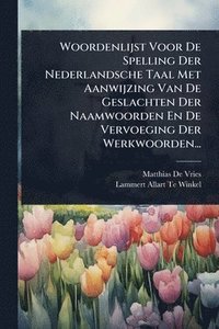 bokomslag Woordenlijst Voor De Spelling Der Nederlandsche Taal Met Aanwijzing Van De Geslachten Der Naamwoorden En De Vervoeging Der Werkwoorden...