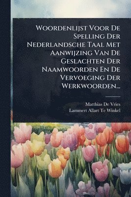 bokomslag Woordenlijst Voor De Spelling Der Nederlandsche Taal Met Aanwijzing Van De Geslachten Der Naamwoorden En De Vervoeging Der Werkwoorden...
