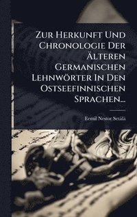 bokomslag Zur Herkunft Und Chronologie Der Ã?lteren Germanischen Lehnwörter In Den Ostseefinnischen Sprachen...