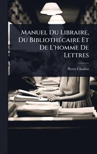 bokomslag Manuel Du Libraire, Du BibliothÃ(c)caire Et De L'homme De Lettres