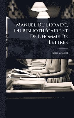 bokomslag Manuel Du Libraire, Du BibliothÃ(c)caire Et De L'homme De Lettres