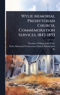 bokomslag Wylie Memorial Presbyterian Church, Commemoration Services, 1843-1893