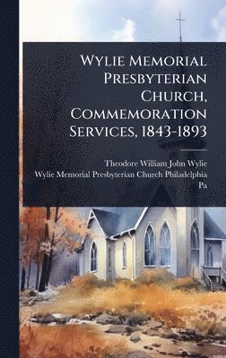 bokomslag Wylie Memorial Presbyterian Church, Commemoration Services, 1843-1893