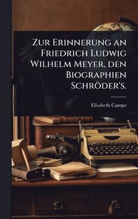 bokomslag Zur Erinnerung an Friedrich Ludwig Wilhelm Meyer, den Biographien Schröder's.