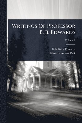 bokomslag Writings Of Professor B. B. Edwards