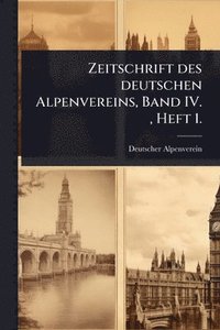 bokomslag Zeitschrift des deutschen Alpenvereins, Band IV., Heft 1.