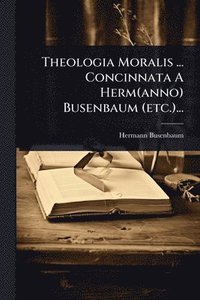 bokomslag Theologia Moralis ... Concinnata A Herm(anno) Busenbaum (etc.)...