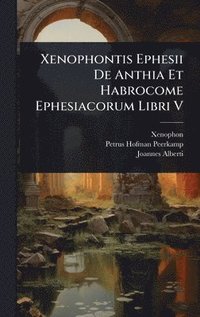 bokomslag Xenophontis Ephesii De Anthia Et Habrocome Ephesiacorum Libri V