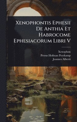 bokomslag Xenophontis Ephesii De Anthia Et Habrocome Ephesiacorum Libri V