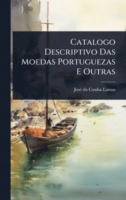 bokomslag Catalogo Descriptivo Das Moedas Portuguezas E Outras