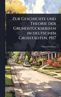 bokomslag Zur Geschichte und Theorie der GrundstÃ1/4ckskrisen in deutschen Grosstädten, 1917