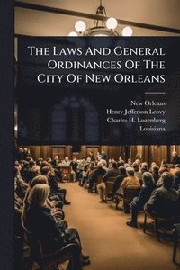 bokomslag Laws And General Ordinances Of The City Of New Orleans