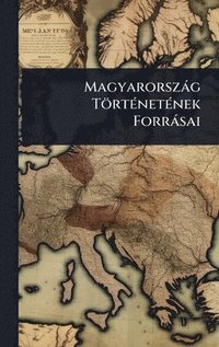 bokomslag MagyarorszÃ¡g TÃ¶rtÃ©netÃ©nek ForrÃ¡sai