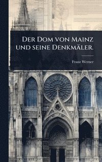 bokomslag Dom von Mainz und seine Denkmäler.