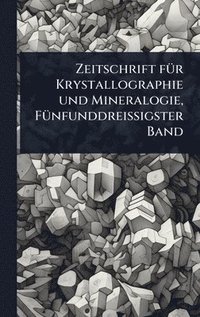 bokomslag Zeitschrift fÃ1/4r Krystallographie und Mineralogie, FÃ1/4nfunddreissigster Band