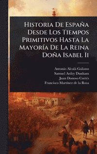 bokomslag Historia De España Desde Los Tiempos Primitivos Hasta La MayorÃ-a De La Reina Doña Isabel Ii