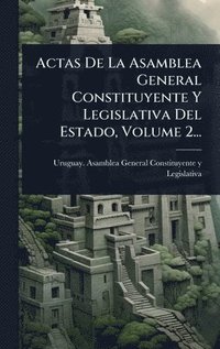 bokomslag Actas De La Asamblea General Constituyente Y Legislativa Del Estado, Volume 2...