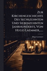 bokomslag Zur Kirchengeschichte Des Sechszehnten Und Siebenzehnten Jahrhunderts, Von Hugo Laemmer, ......