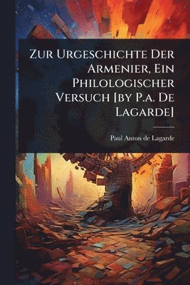 bokomslag Zur Urgeschichte Der Armenier, Ein Philologischer Versuch [by P.a. De Lagarde]