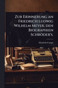 bokomslag Zur Erinnerung an Friedrich Ludwig Wilhelm Meyer, den Biographien Schröder's.