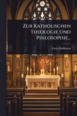 Franz Hoffmann - Zur Katholischen Theologie Und Philosophie..., Häftad