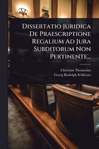bokomslag Dissertatio Juridica De Praescriptione Regalium Ad Jura Subditorum Non Pertinente...