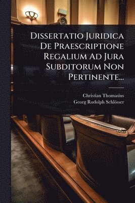 bokomslag Dissertatio Juridica De Praescriptione Regalium Ad Jura Subditorum Non Pertinente...