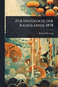 bokomslag Zur Histologie der Radiolarien, 1878