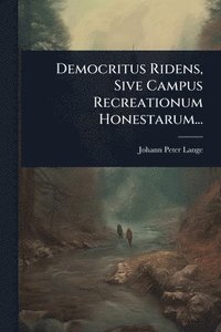 bokomslag Democritus Ridens, Sive Campus Recreationum Honestarum...