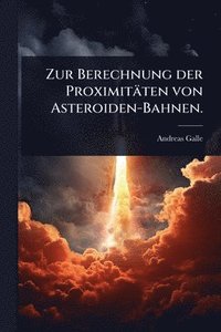 bokomslag Zur Berechnung der Proximitäten von Asteroiden-Bahnen.