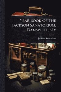 bokomslag Year Book Of The Jackson Sanatorium, Dansville, N.y