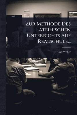 Carl Weber - Zur Methode Des Lateinischen Unterrichts Auf Realschule..., Häftad