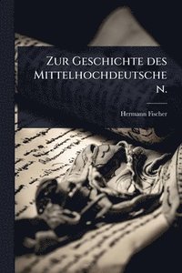 bokomslag Zur Geschichte des Mittelhochdeutschen.