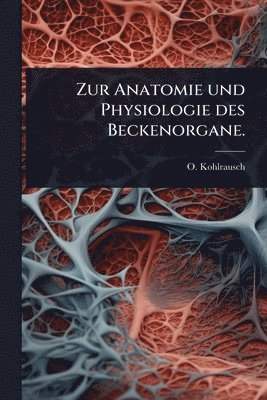 bokomslag Zur Anatomie und Physiologie des Beckenorgane.