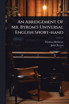 Thomas Molineux, John Byrom - Abridgement Of Mr. Byrom's Universal English Short-hand, Häftad