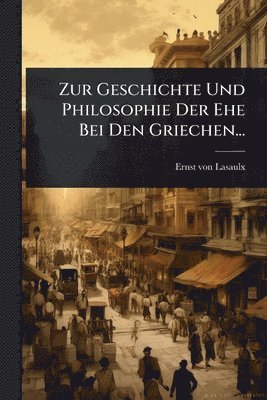 bokomslag Zur Geschichte Und Philosophie Der Ehe Bei Den Griechen...