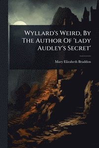 bokomslag Wyllard's Weird, By The Author Of 'lady Audley's Secret'