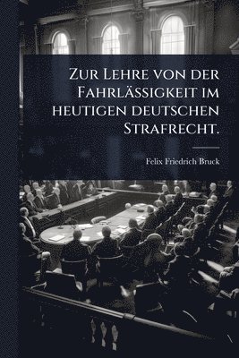 bokomslag Zur Lehre von der Fahrlässigkeit im heutigen deutschen Strafrecht.