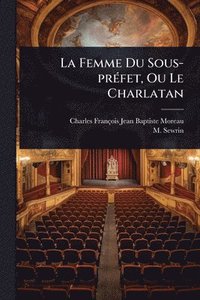 bokomslag Femme Du Sous-prÃ(c)fet, Ou Le Charlatan