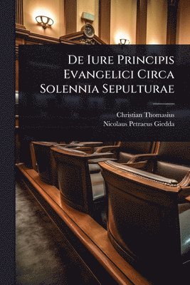 bokomslag De Iure Principis Evangelici Circa Solennia Sepulturae