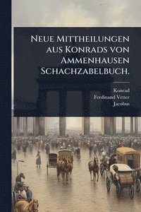 bokomslag Neue Mittheilungen aus Konrads von Ammenhausen Schachzabelbuch.