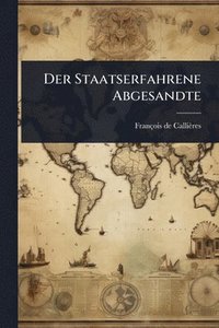 bokomslag Der Staatserfahrene Abgesandte