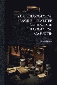 bokomslag Zur Chloroform-Frage, ein zweiter Beitrag zur Chloroform-Casuistik