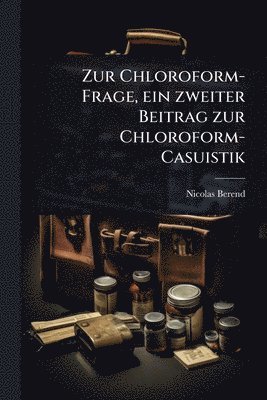 bokomslag Zur Chloroform-Frage, ein zweiter Beitrag zur Chloroform-Casuistik