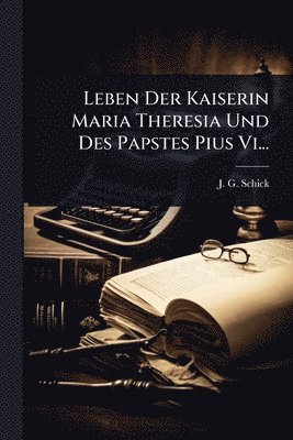 bokomslag Leben Der Kaiserin Maria Theresia Und Des Papstes Pius Vi...