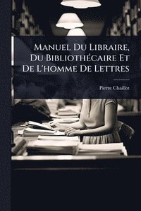 bokomslag Manuel Du Libraire, Du BibliothÃ(c)caire Et De L'homme De Lettres