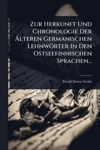 bokomslag Zur Herkunft Und Chronologie Der Ã?lteren Germanischen Lehnwörter In Den Ostseefinnischen Sprachen...